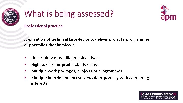 What is being assessed? Professional practice Application of technical knowledge to deliver projects, programmes
