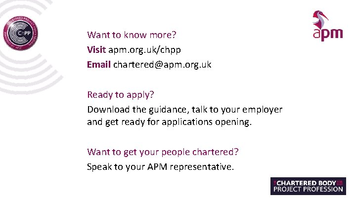 Want to know more? Visit apm. org. uk/chpp Email chartered@apm. org. uk Ready to