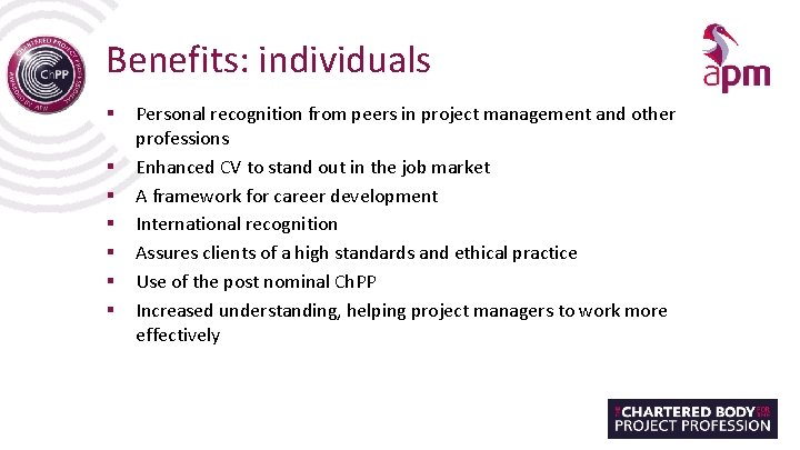 Benefits: individuals § § § § Personal recognition from peers in project management and