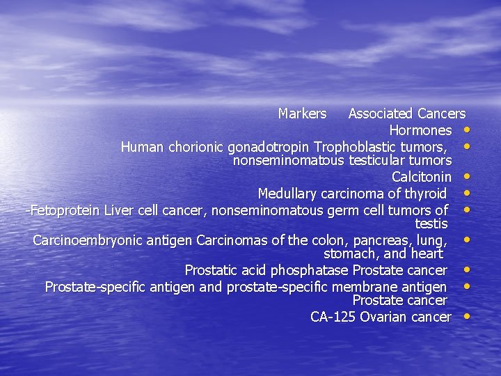 Markers Associated Cancers Hormones • Human chorionic gonadotropin Trophoblastic tumors, • nonseminomatous testicular tumors