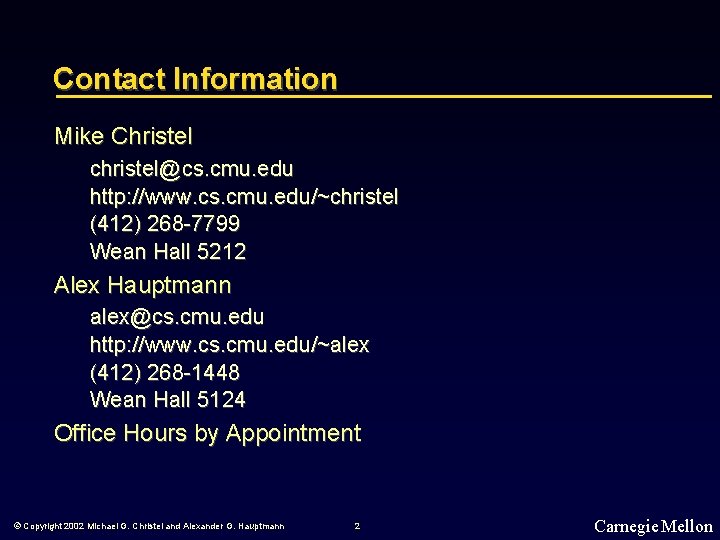 Contact Information Mike Christel christel@cs. cmu. edu http: //www. cs. cmu. edu/~christel (412) 268