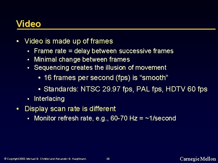 Video • Video is made up of frames • • • Frame rate =