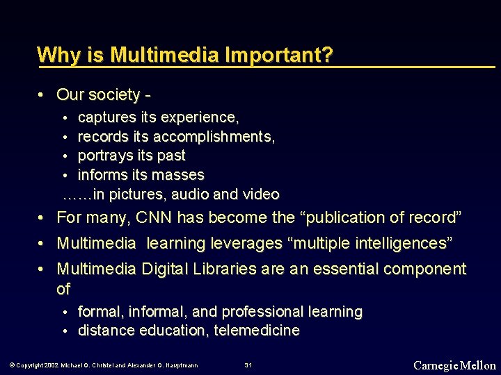 Why is Multimedia Important? • Our society captures its experience, records its accomplishments, portrays