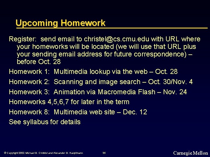 Upcoming Homework Register: send email to christel@cs. cmu. edu with URL where your homeworks