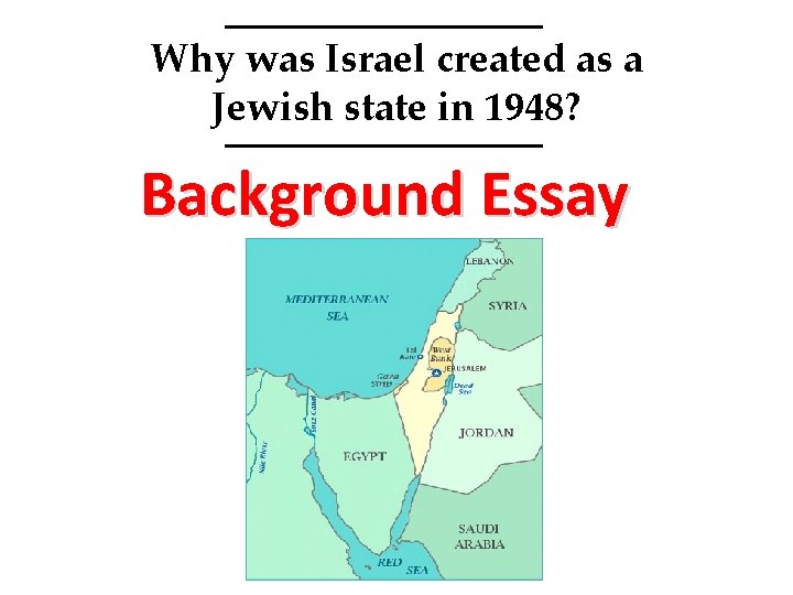 Why was Israel created as a Jewish state in 1948? Background Essay 