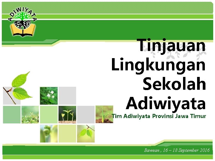 L/O/G/O Tinjauan Lingkungan Sekolah Adiwiyata Tim Adiwiyata Provinsi Jawa Timur Bawean , 16 –