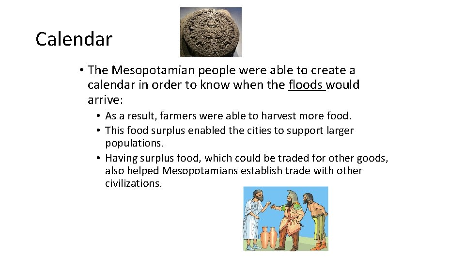 Calendar • The Mesopotamian people were able to create a calendar in order to