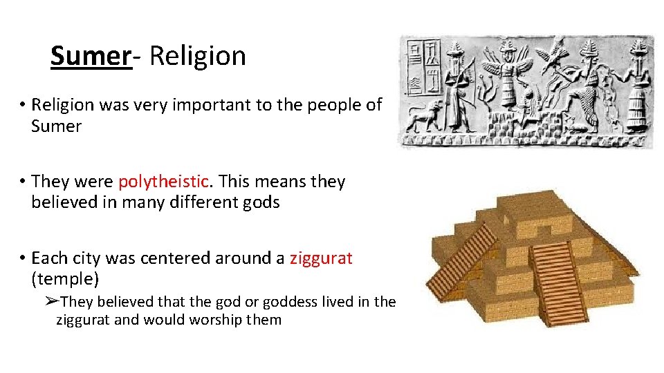 Sumer- Religion • Religion was very important to the people of Sumer • They