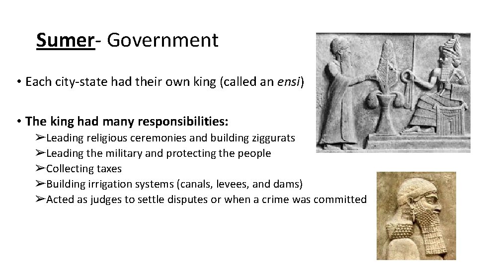 Sumer- Government • Each city-state had their own king (called an ensi) • The