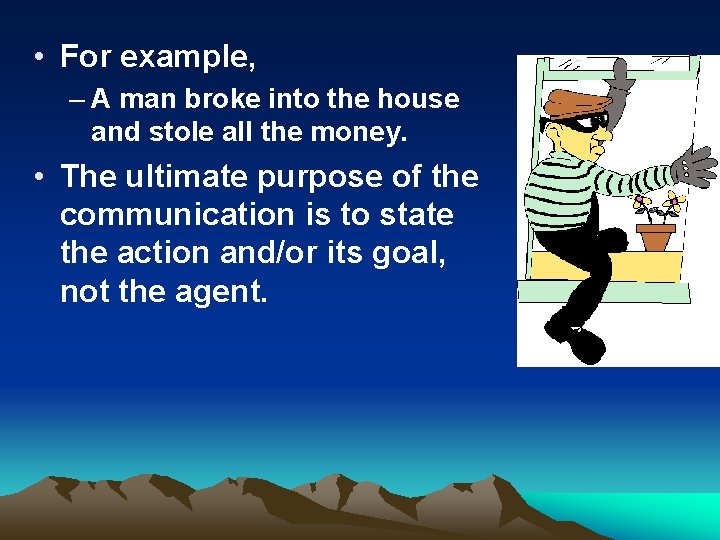  • For example, – A man broke into the house and stole all
