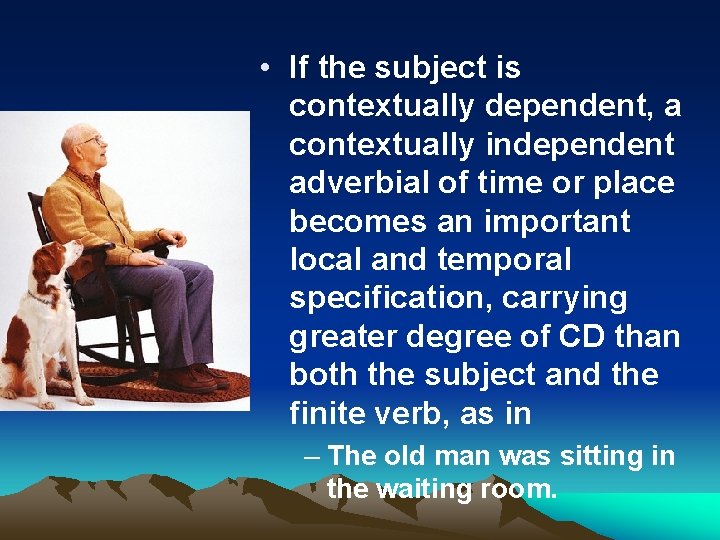  • If the subject is contextually dependent, a contextually independent adverbial of time