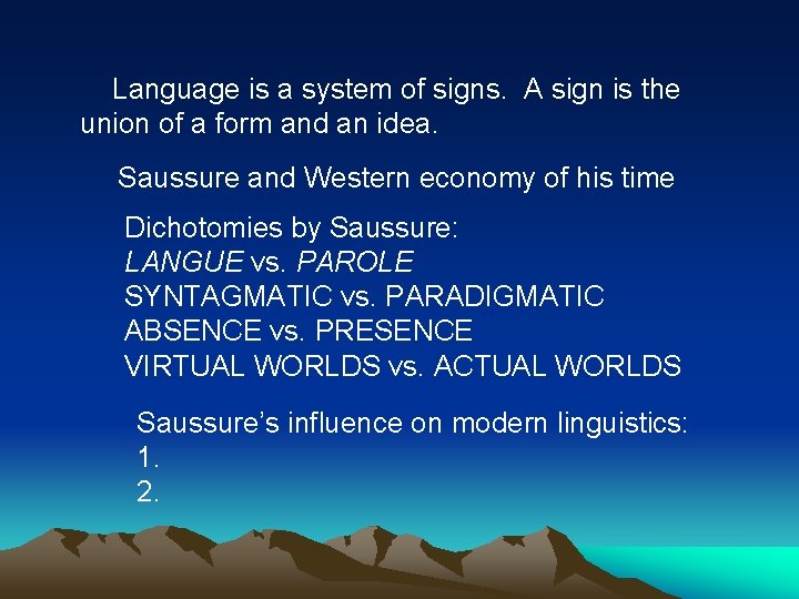 Language is a system of signs. A sign is the union of a form