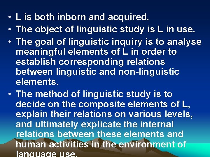  • L is both inborn and acquired. • The object of linguistic study