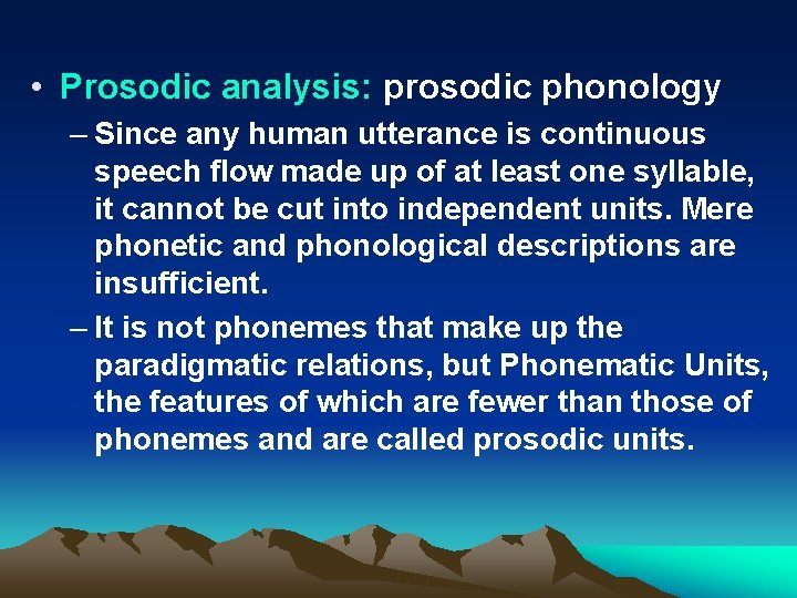  • Prosodic analysis: prosodic phonology – Since any human utterance is continuous speech