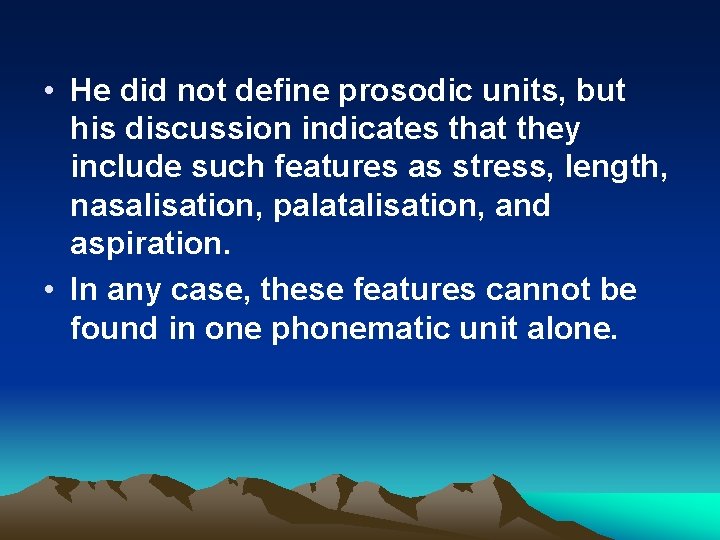  • He did not define prosodic units, but his discussion indicates that they