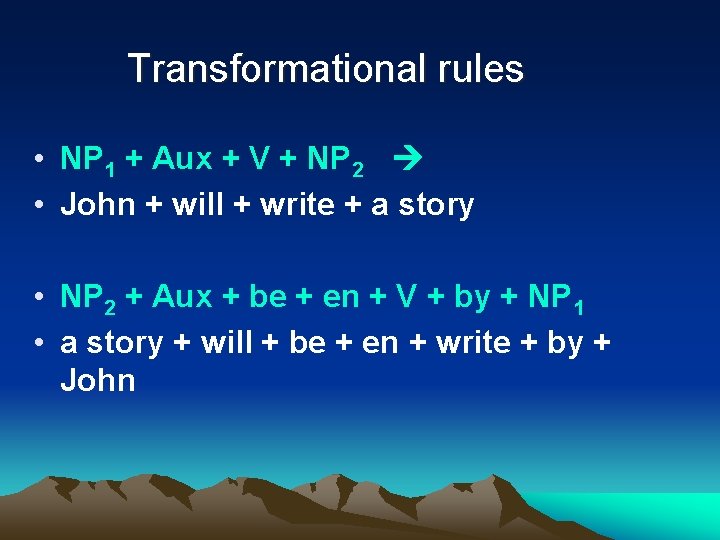 Transformational rules • NP 1 + Aux + V + NP 2 • John
