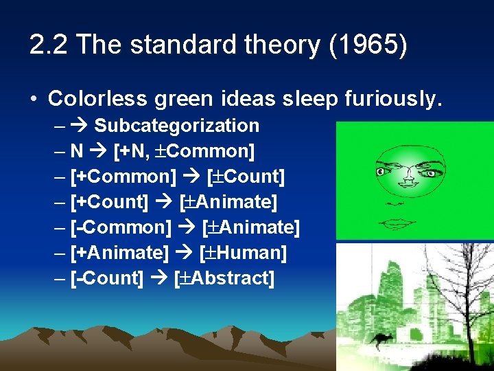 2. 2 The standard theory (1965) • Colorless green ideas sleep furiously. – Subcategorization