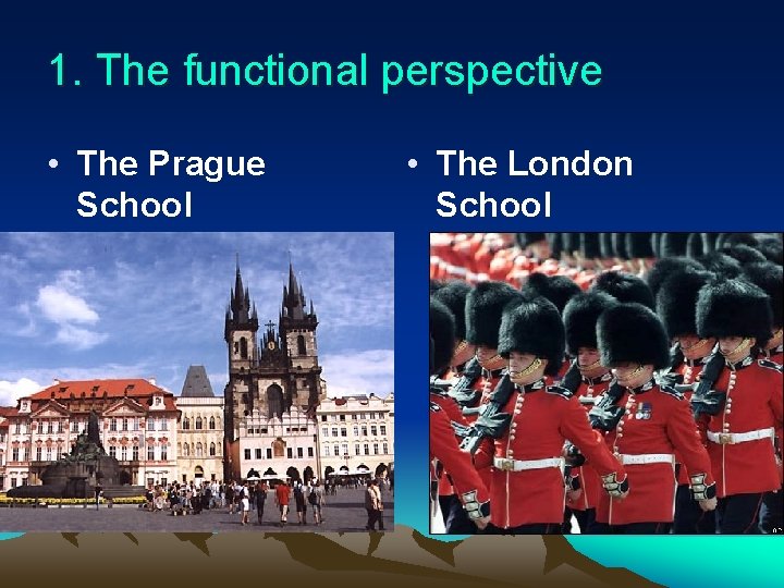 1. The functional perspective • The Prague School • The London School 