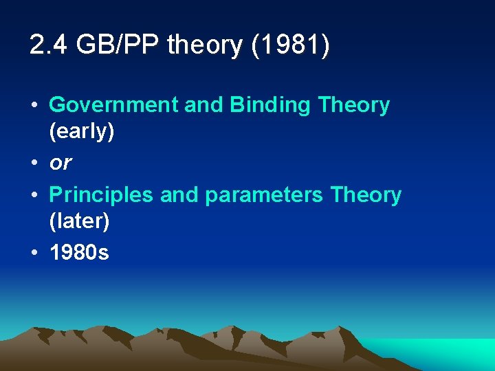 2. 4 GB/PP theory (1981) • Government and Binding Theory (early) • or •