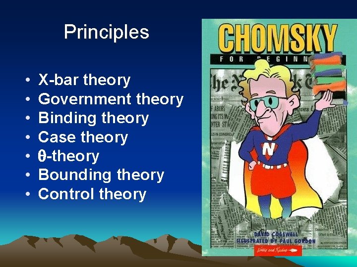 Principles • • X-bar theory Government theory Binding theory Case theory -theory Bounding theory