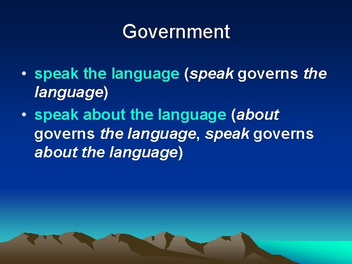 Government • speak the language (speak governs the language) • speak about the language
