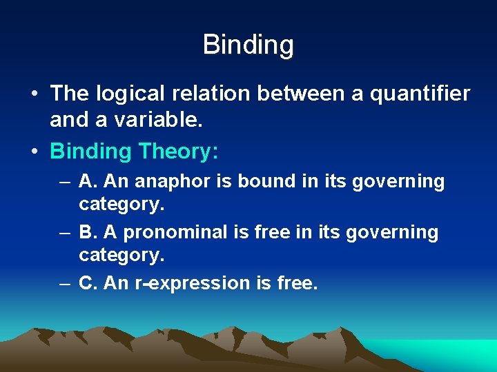 Binding • The logical relation between a quantifier and a variable. • Binding Theory: