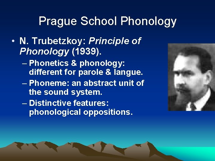 Prague School Phonology • N. Trubetzkoy: Principle of Phonology (1939). – Phonetics & phonology: