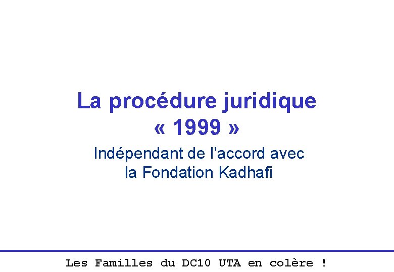 La procédure juridique « 1999 » Indépendant de l’accord avec la Fondation Kadhafi Les