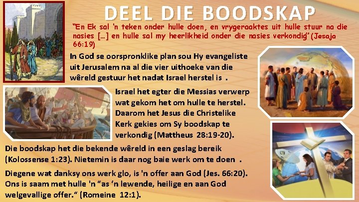 DEEL DIE BOODSKAP “En Ek sal ‘n teken onder hulle doen, en vrygeraaktes uit