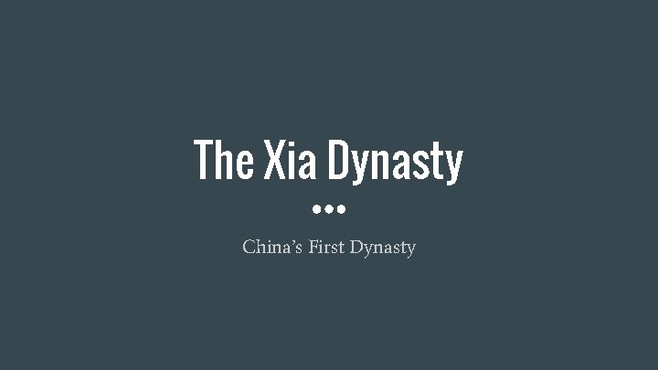 The Xia Dynasty China’s First Dynasty 