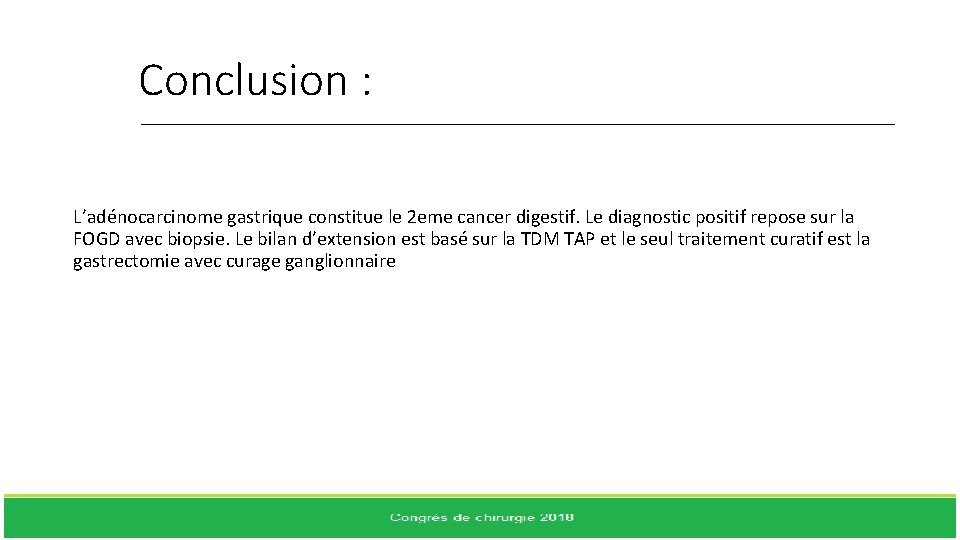 Conclusion : L’adénocarcinome gastrique constitue le 2 eme cancer digestif. Le diagnostic positif repose