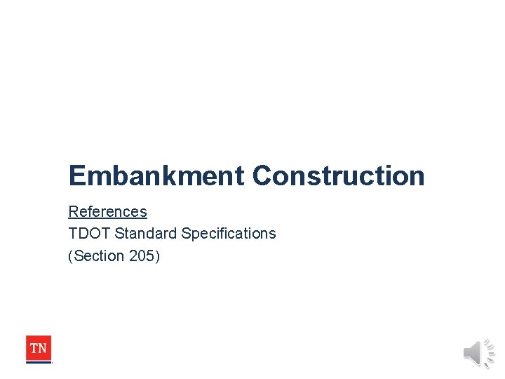 Embankment Construction References TDOT Standard Specifications (Section 205) 
