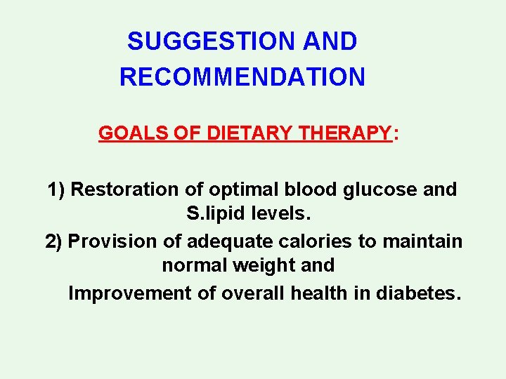 SUGGESTION AND RECOMMENDATION GOALS OF DIETARY THERAPY: 1) Restoration of optimal blood glucose and