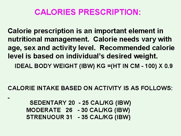 CALORIES PRESCRIPTION: Calorie prescription is an important element in nutritional management. Calorie needs vary