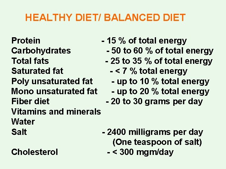 HEALTHY DIET/ BALANCED DIET Protein - 15 % of total energy Carbohydrates - 50