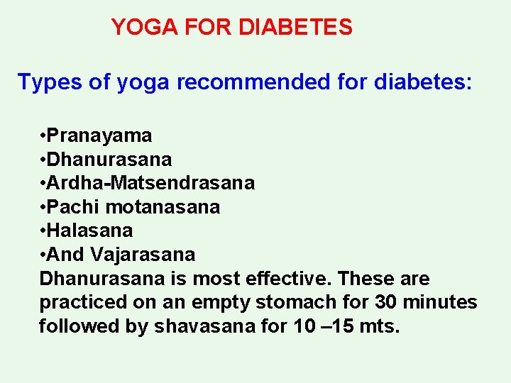 YOGA FOR DIABETES Types of yoga recommended for diabetes: • Pranayama • Dhanurasana •