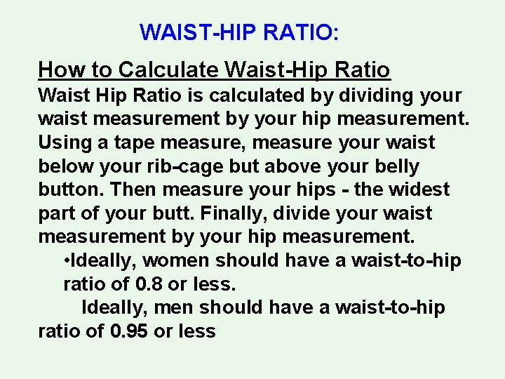 WAIST-HIP RATIO: How to Calculate Waist-Hip Ratio Waist Hip Ratio is calculated by dividing