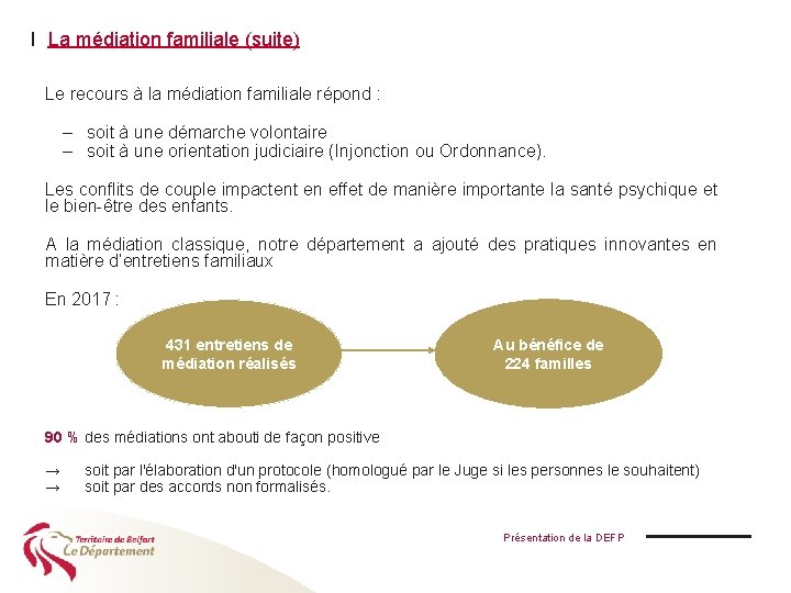 I La médiation familiale (suite) Le recours à la médiation familiale répond : –
