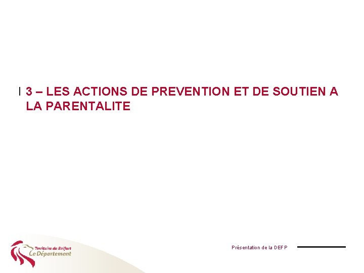 I 3 – LES ACTIONS DE PREVENTION ET DE SOUTIEN A LA PARENTALITE Présentation
