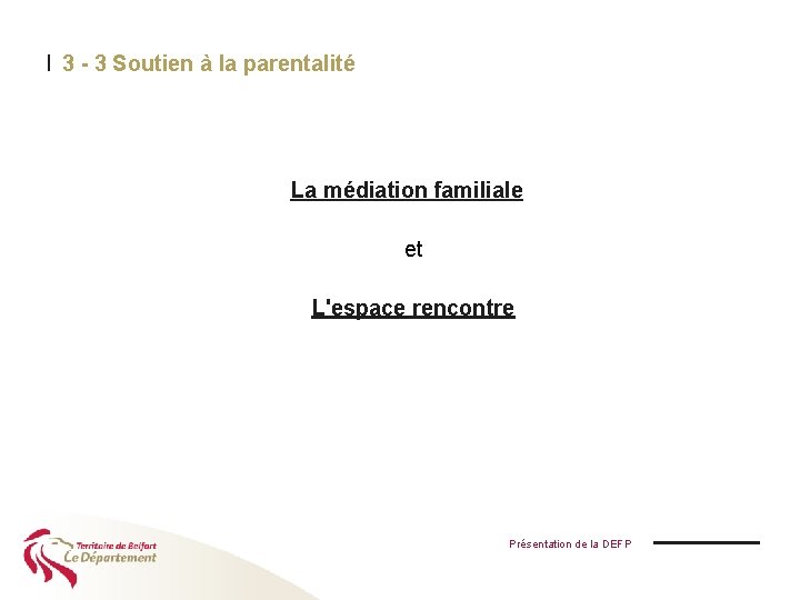 I 3 - 3 Soutien à la parentalité La médiation familiale et L'espace rencontre
