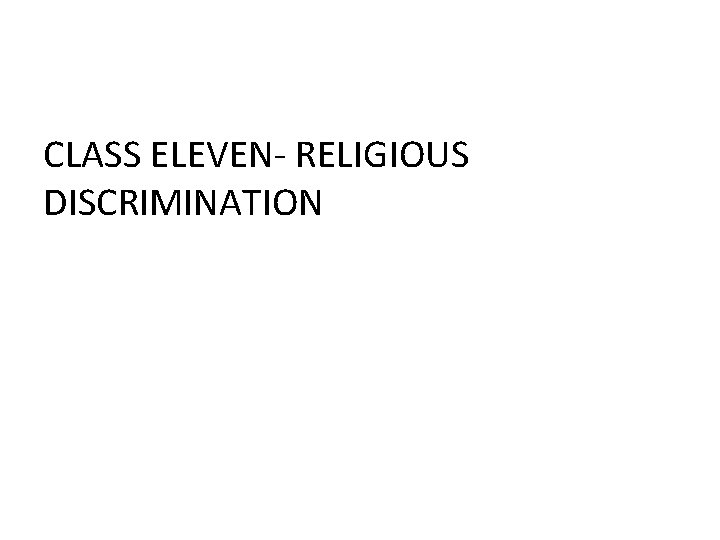 CLASS ELEVEN- RELIGIOUS DISCRIMINATION 