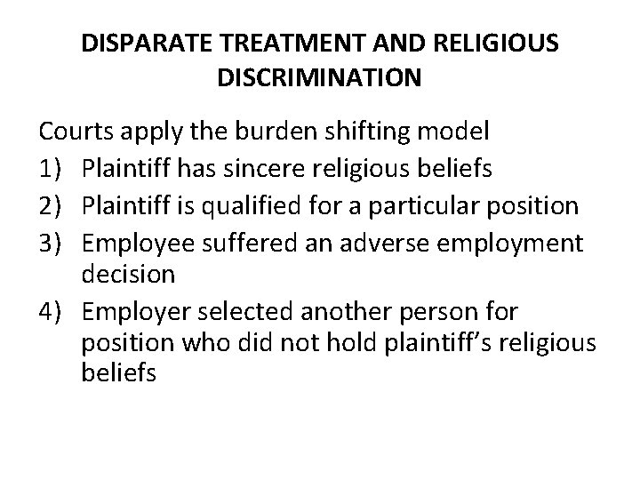 DISPARATE TREATMENT AND RELIGIOUS DISCRIMINATION Courts apply the burden shifting model 1) Plaintiff has