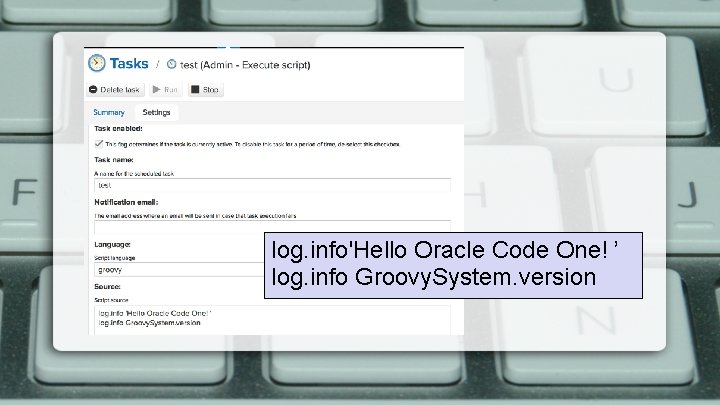 log. info'Hello Oracle Code One! ’ log. info Groovy. System. version 