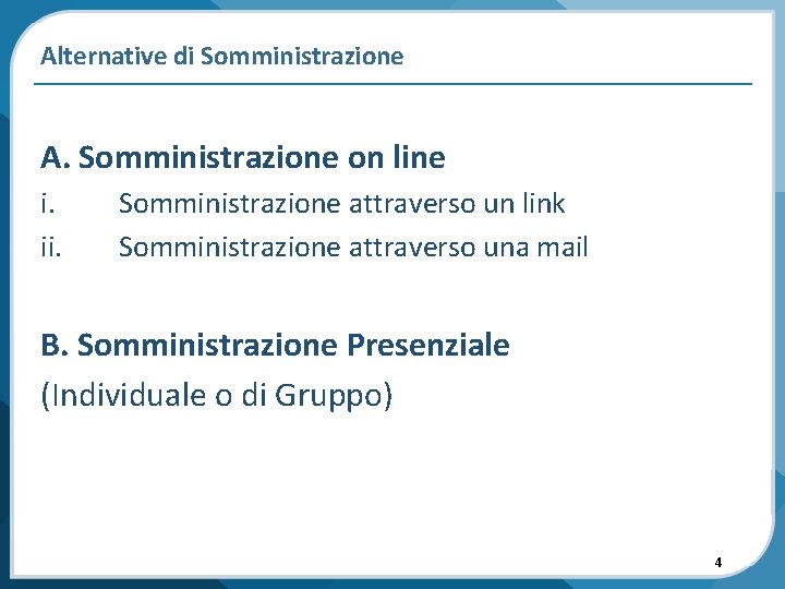 Alternative di Somministrazione A. Somministrazione on line i. ii. Somministrazione attraverso un link Somministrazione