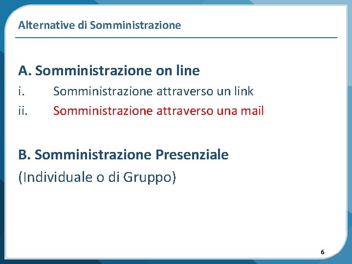 Alternative di Somministrazione A. Somministrazione on line i. ii. Somministrazione attraverso un link Somministrazione