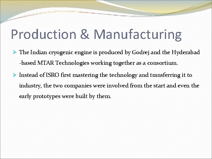 Production & Manufacturing Ø The Indian cryogenic engine is produced by Godrej and the