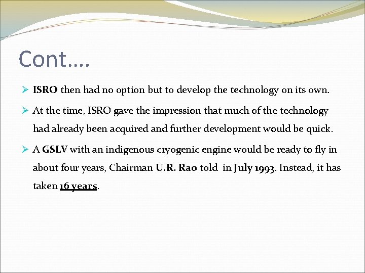 Cont…. Ø ISRO then had no option but to develop the technology on its