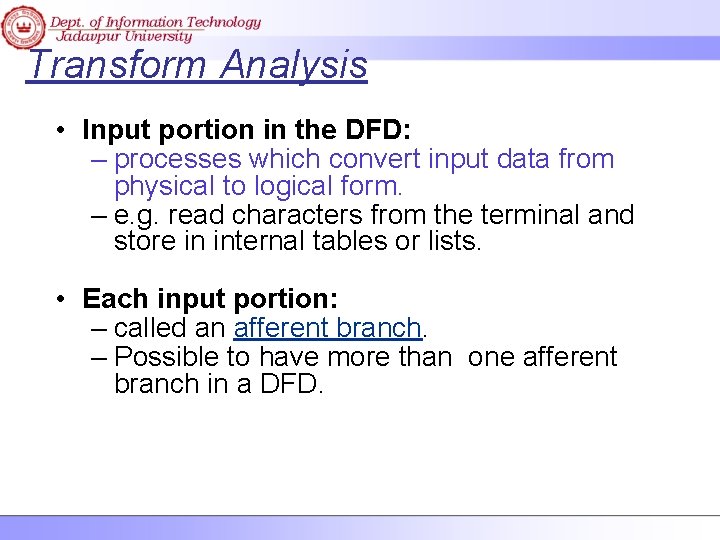 Transform Analysis • Input portion in the DFD: – processes which convert input data