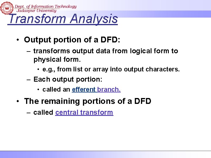 Transform Analysis • Output portion of a DFD: – transforms output data from logical