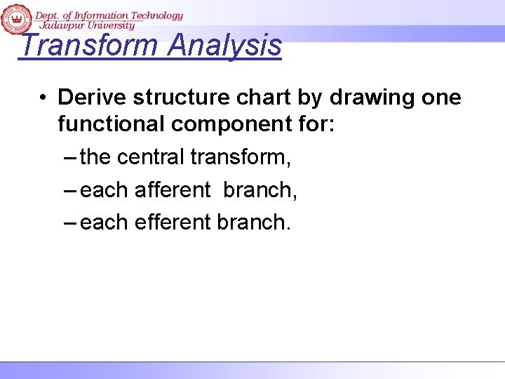 Transform Analysis • Derive structure chart by drawing one functional component for: – the